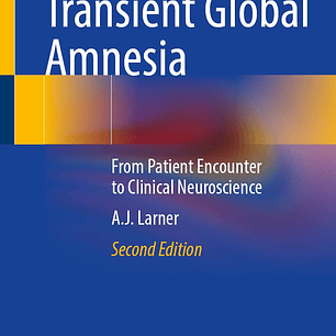Transient Global Amnesia: From Patient Encounter to Clinical Neuroscience