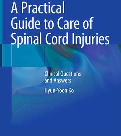 A Practical Guide to Care of Spinal Cord Injuries : Clinical Questions and Answers