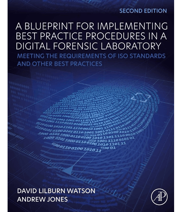 A Blueprint for Implementing Best Practice Procedures in a Digital Forensic Laboratory: Meeting the Requirements of ISO Standards and Other Best Practices 2nd Edition