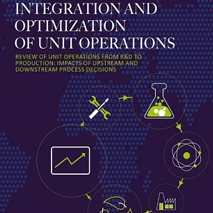 Integration and Optimization of Unit Operations: Review of Unit Operations from R&D to Production: Impacts of Upstream and Downstream Process Decisions