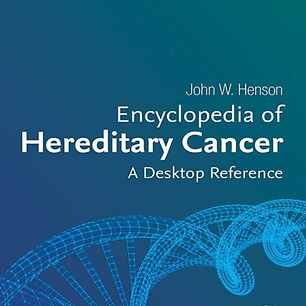 Encyclopedia of Hereditary Cancer: A Desktop Reference
