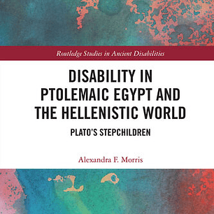 Disability in Ptolemaic Egypt and the Hellenistic World; Plato’s Stepchildren
