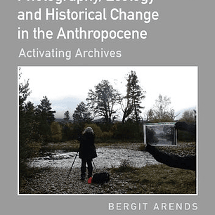 Photography, Ecology and Historical Change in the Anthropocene