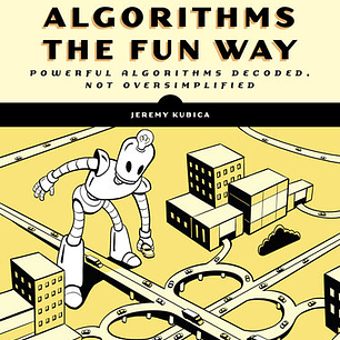 Graph Algorithms the Fun Way: Powerful Algorithms Decoded, Not Oversimplified