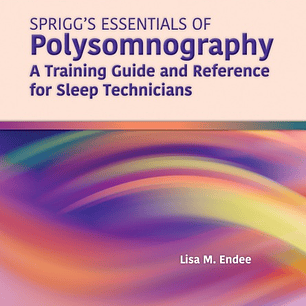 Spriggs's Essentials of Polysomnography: A Training Guide and Reference for Sleep Technicians 3rd Edition