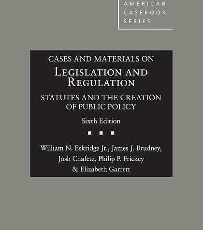 Cases and Materials on Legislation and Regulation: Statutes and the Creation of Public Policy 6th Edition