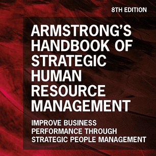Armstrong's Handbook of Strategic Human Resource Management: Improve Business Performance Through Strategic People Management