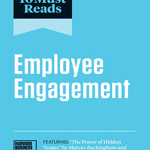 HBR's 10 Must Reads on Employee Engagement (featuring the Power of Hidden Teams by Marcus Buckingham and Ashley Goodall)