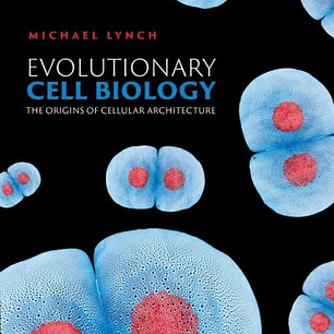 Evolutionary Cell Biology: The Origins of Cellular Architecture