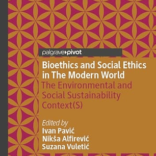Bioethics and Social Ethics in The Modern World: The Environmental and Social Sustainability Context(s)