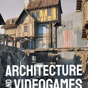 Architecture and Videogames: Intersecting Worlds