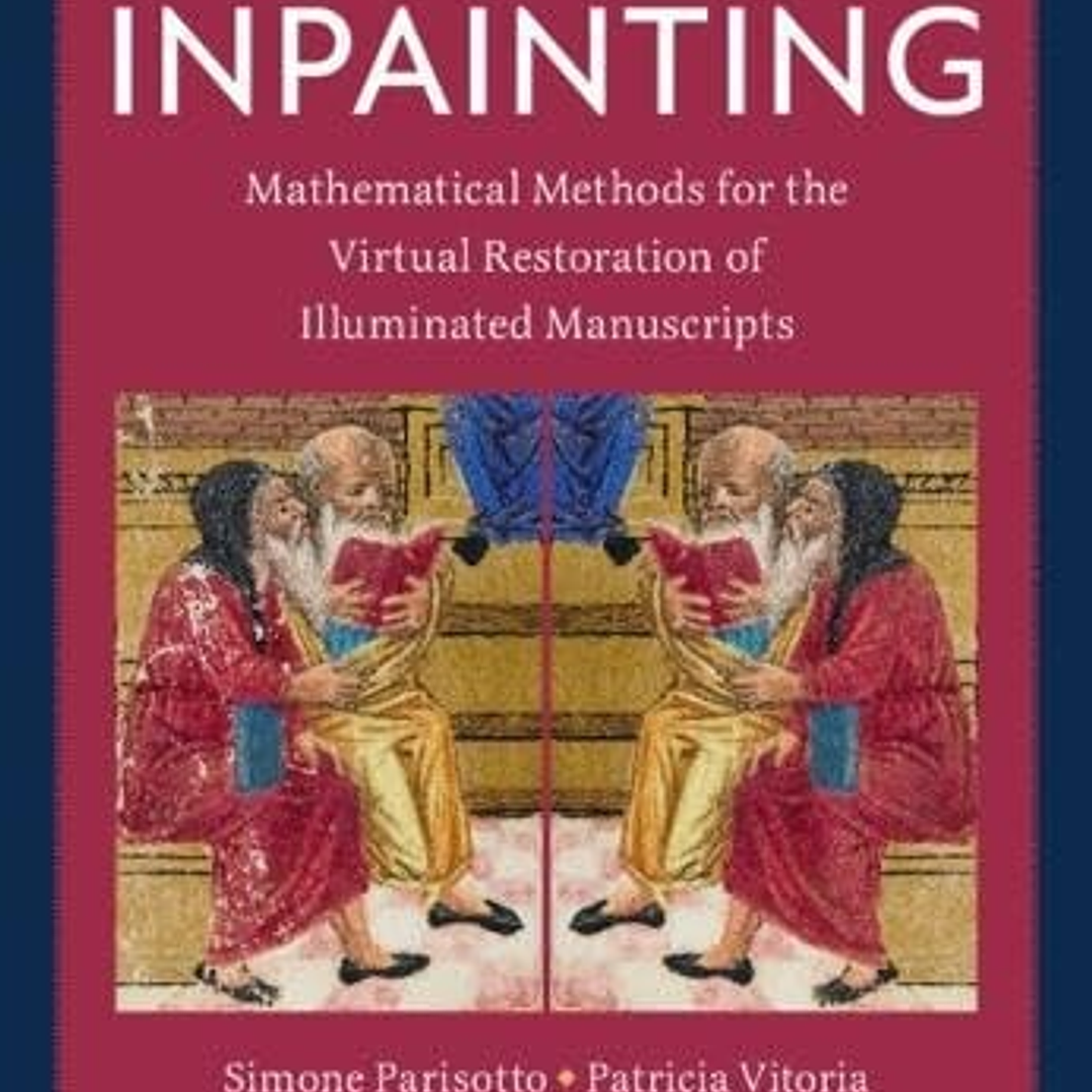 The Art of Inpainting: Mathematical Methods for the Virtual Restoration of Illuminated Manuscripts 1