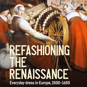Refashioning the Renaissance: Everyday dress in Europe, 1500–1650