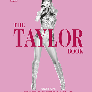 The Taylor Swift Book: The Ultimate Guide to the Music, Life, Eras, and Legacy of an Icon