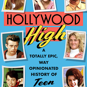 Hollywood High: A Totally Epic, Way Opinionated History of Teen Movies