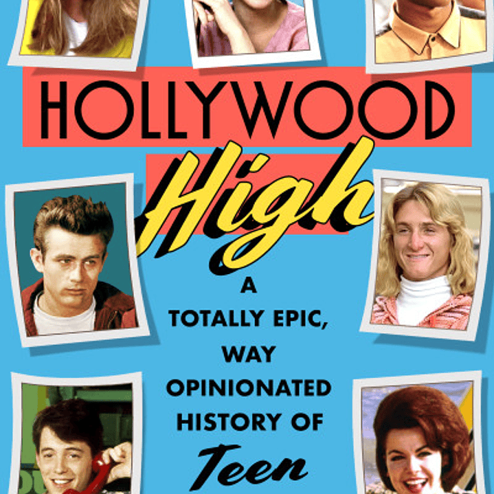 Hollywood High: A Totally Epic, Way Opinionated History of Teen Movies 1
