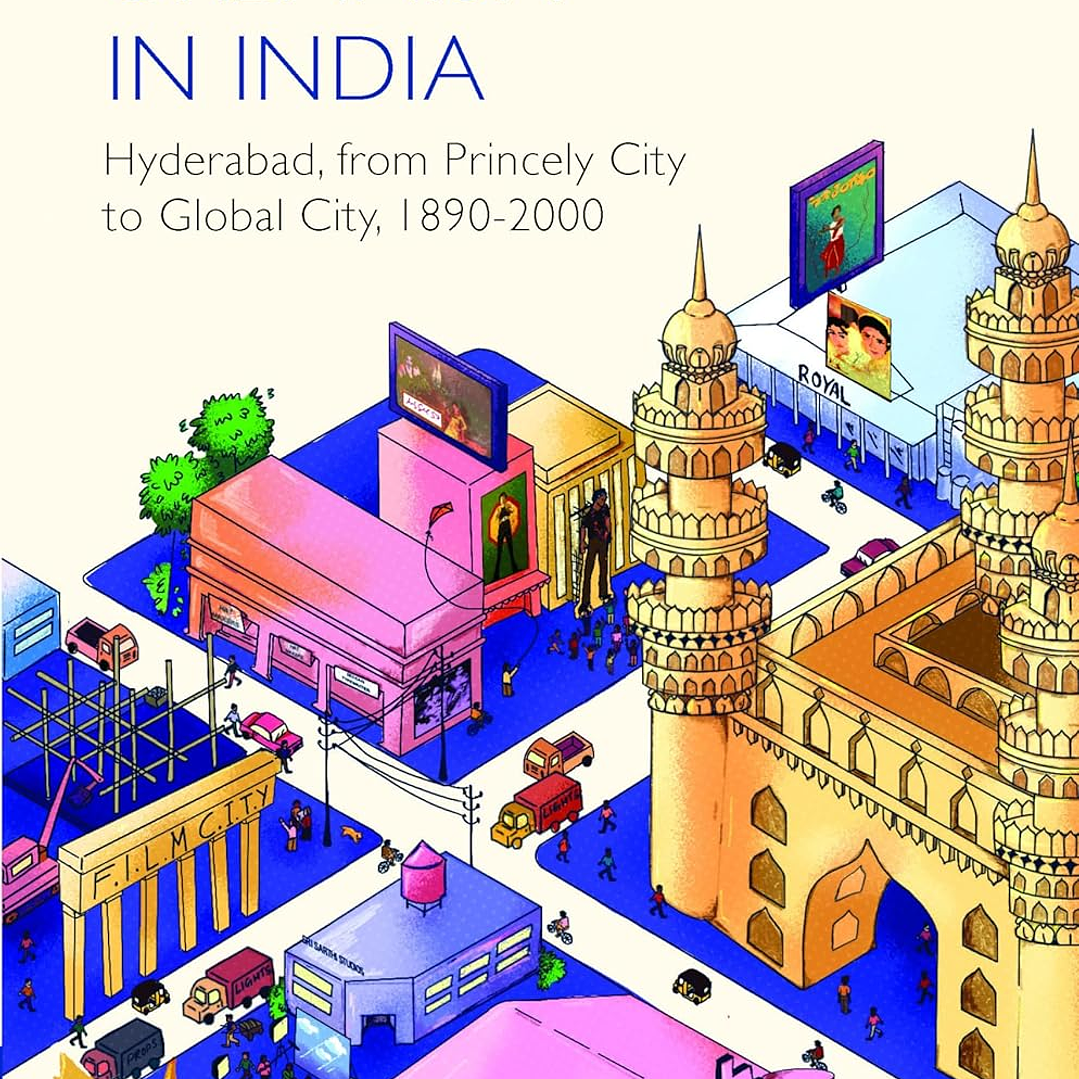 Film City Urbanism in India: Hyderabad, from Princely City to Global City ,1890-2000 1