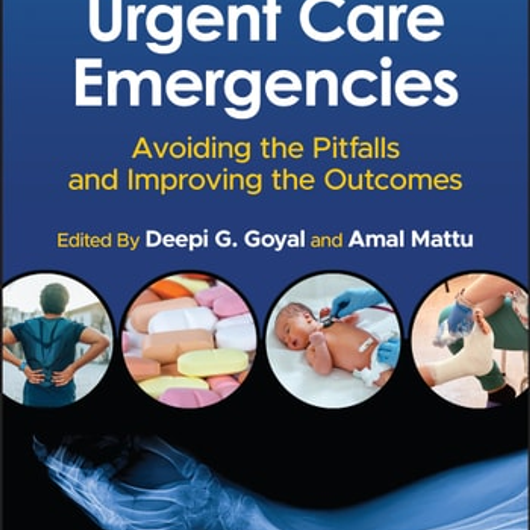 Urgent Care Emergencies: Avoiding the Pitfalls and Improving the Outcomes 2nd Edition 1