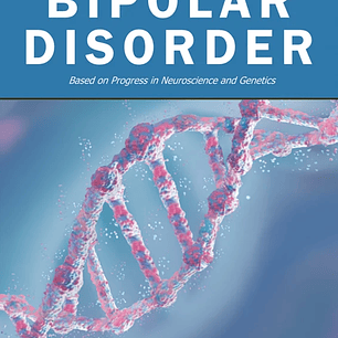 The Essence of Bipolar Disorder Based on Progress in Neuroscience and Genetics 