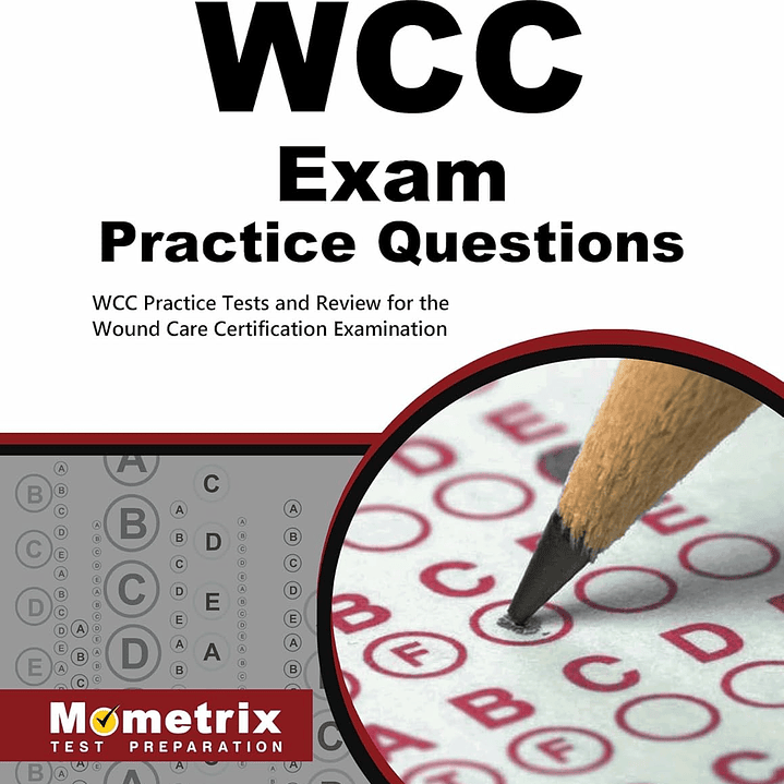 WCC Exam Practice Questions: WCC Practice Tests and Review for the Wound Care Certification Examination 1