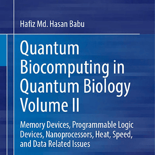 Quantum Biocomputing in Quantum Biology Volume II: Memory Devices, Programmable Logic Devices, Nanoprocessors, Heat, Speed, and Data Related Issues