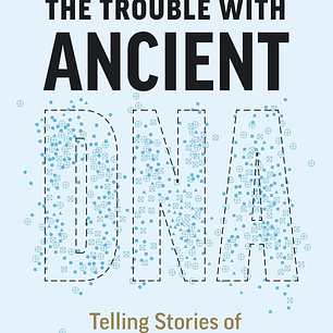 The Trouble with Ancient DNA: Telling Stories of the Past with Genomic Science