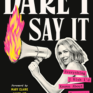 Dare I Say It: Everything I Wish I'd Known About Menopause