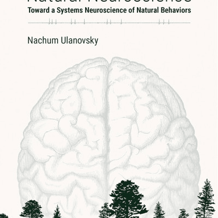 Natural Neuroscience: Toward a Systems Neuroscience of Natural Behaviors 1