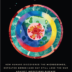 So Very Small: How Humans Discovered the Microcosmos, Defeated Germs--and May Still Lose the War Against Infectious Disease