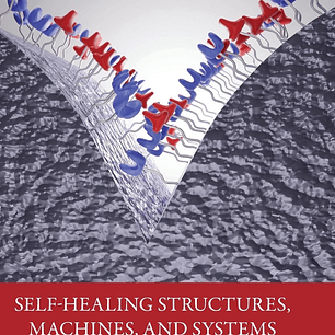 Self-Healing Structures, Machines, and Systems