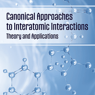 Canonical Approaches to Interatomic Interactions: Theory and Applications 