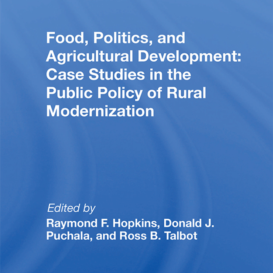 Food, Politics, And Agricultural Development: Case Studies In The Public Policy Of Rural Modernization 1