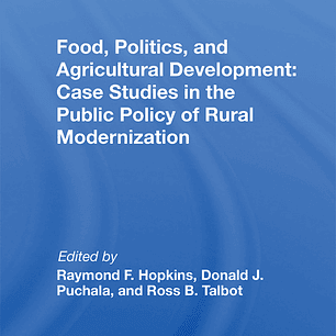 Food, Politics, And Agricultural Development: Case Studies In The Public Policy Of Rural Modernization