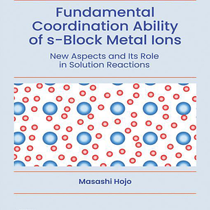 Fundamental Coordination Ability of s-Block Metal Ions: New Aspects and Its Role in Solution Reactions