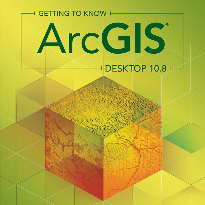Getting to Know ArcGIS Desktop 10.8 6th Edition 1
