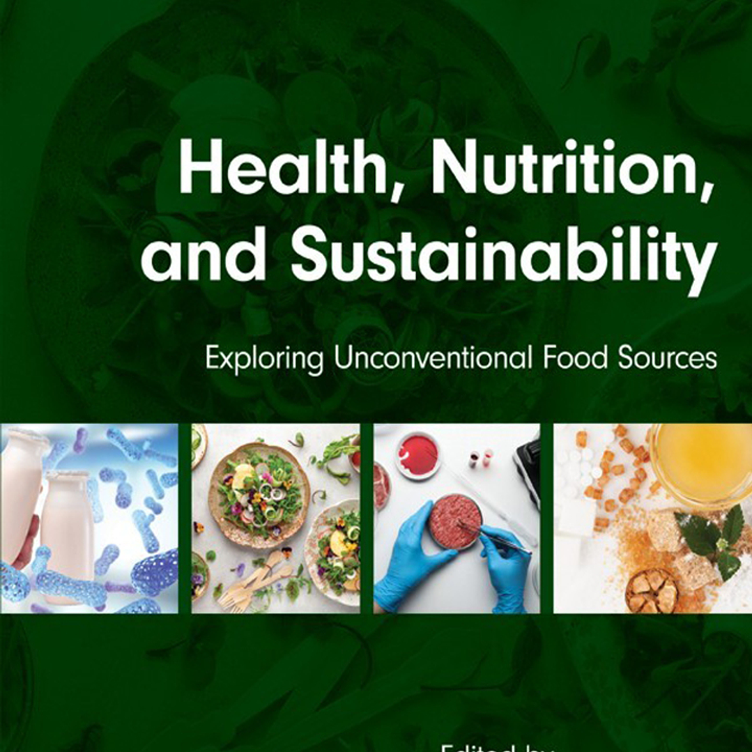Health, Nutrition, and Sustainability: Exploring Unconventional Food Sources Volume 1 1