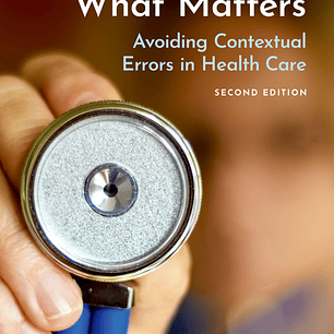 Listening for What Matters: Avoiding Contextual Errors in Health Care 2nd Edition
