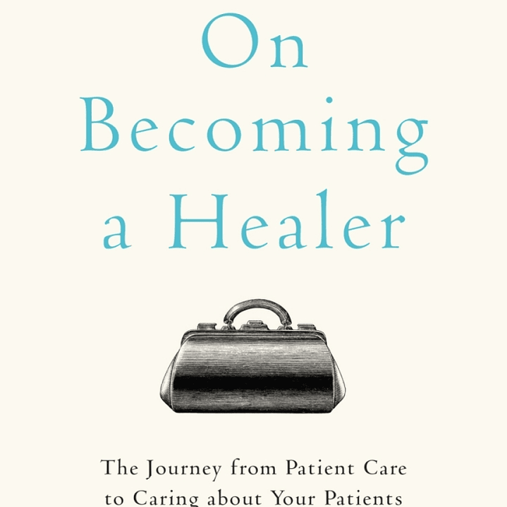 On Becoming a Healer: The Journey from Patient Care to Caring about Your Patients 1