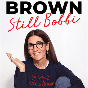 Still Bobbi: A Master Class in Resilience and Reinvention