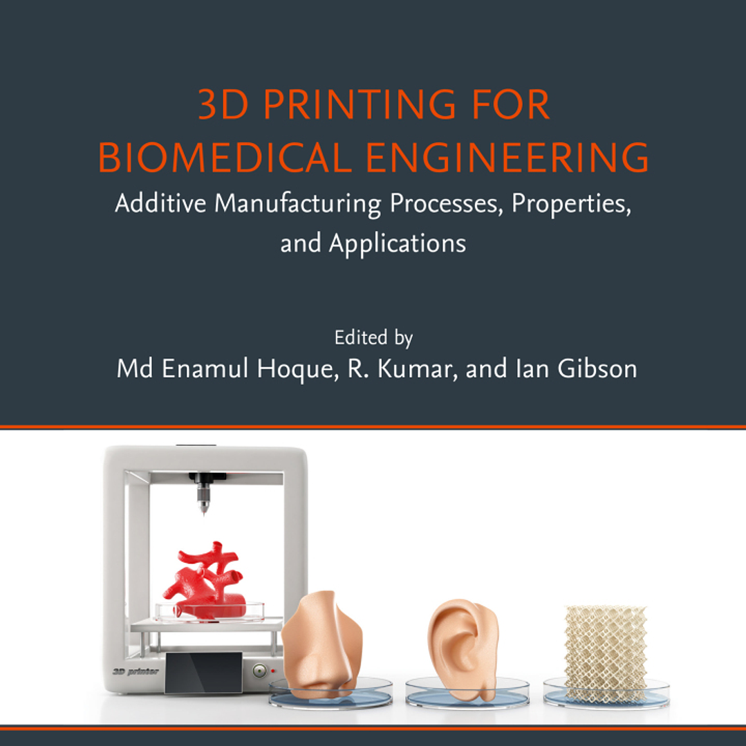 3D Printing for Biomedical Engineering: Additive Manufacturing Processes, Properties, and Applications 1