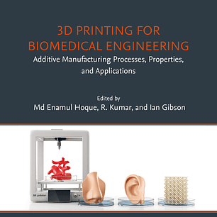 3D Printing for Biomedical Engineering: Additive Manufacturing Processes, Properties, and Applications