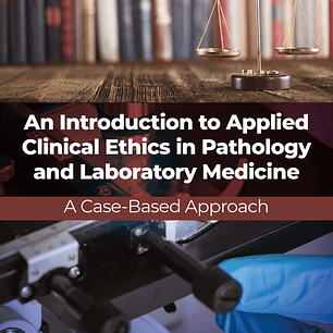 An Introduction to Applied Clinical Ethics in Pathology and Laboratory Medicine