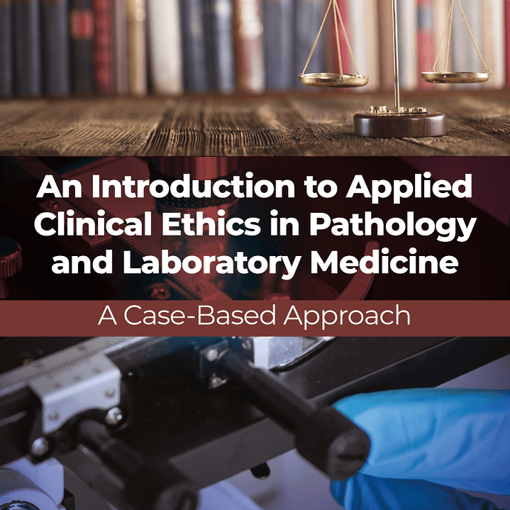 An Introduction to Applied Clinical Ethics in Pathology and Laboratory Medicine 1