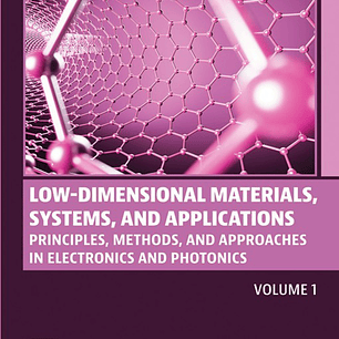 Low-Dimensional Materials, Systems and Applications, Volume 1: Principles, Methods, and Approaches in Electronics and Photonics 