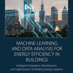 Machine Learning and Data Analysis for Energy Efficiency in Buildings: Intelligent Operation, Maintenance, and Optimization of Building Energy Systems