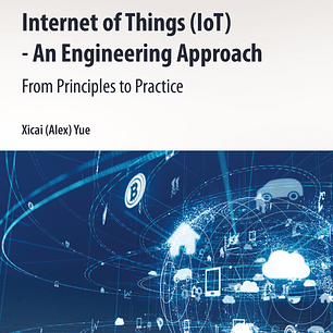 Internet of Things (IoT) - An Engineering Approach: From Principles to Practice
