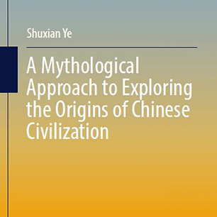 A Mythological Approach to Exploring the Origins of Chinese Civilization