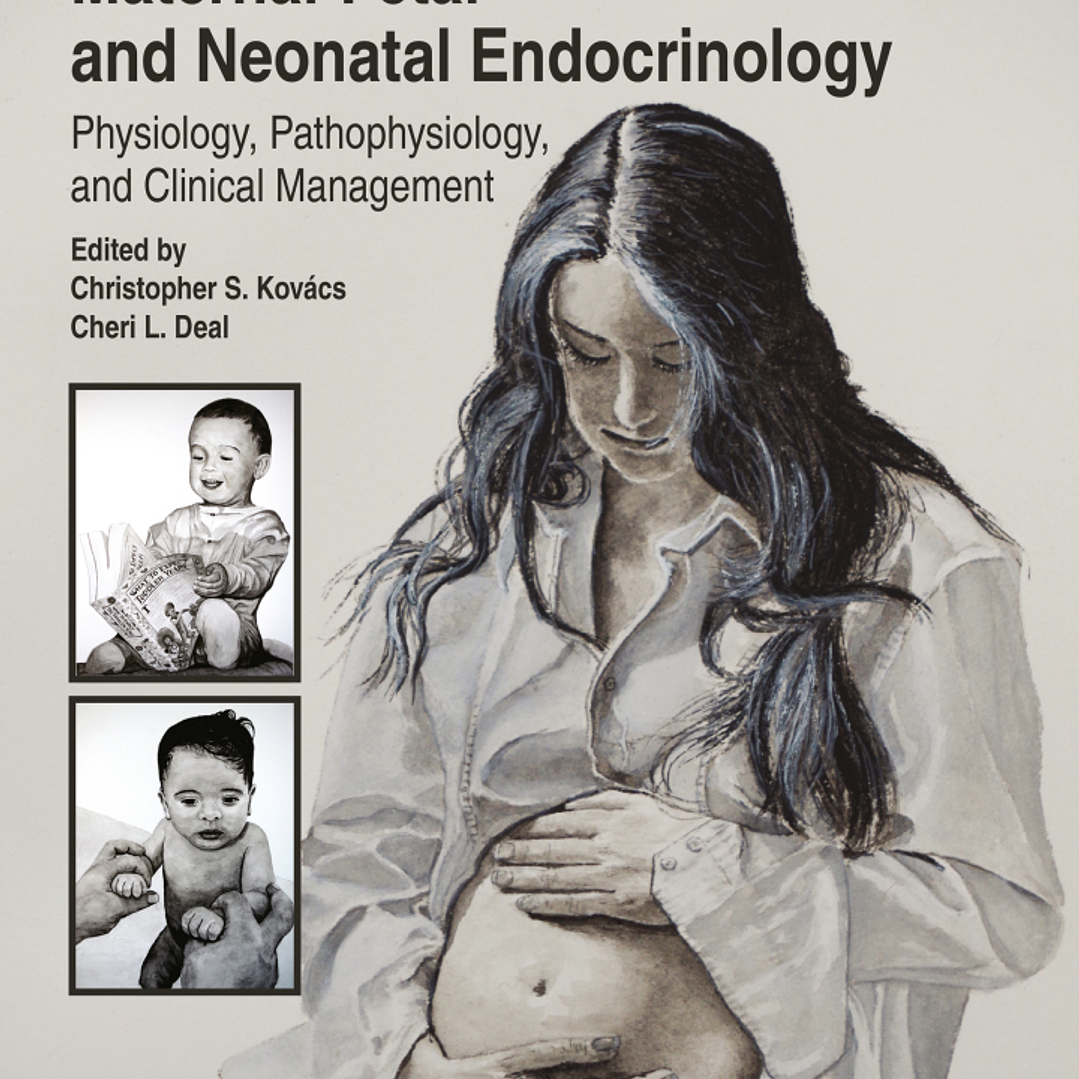 Maternal-Fetal and Neonatal Endocrinology: Physiology, Pathophysiology, and Clinical Management 2nd Edition 1