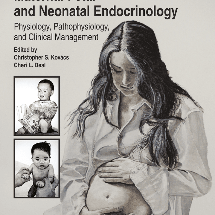 Maternal-Fetal and Neonatal Endocrinology: Physiology, Pathophysiology, and Clinical Management 2nd Edition 1