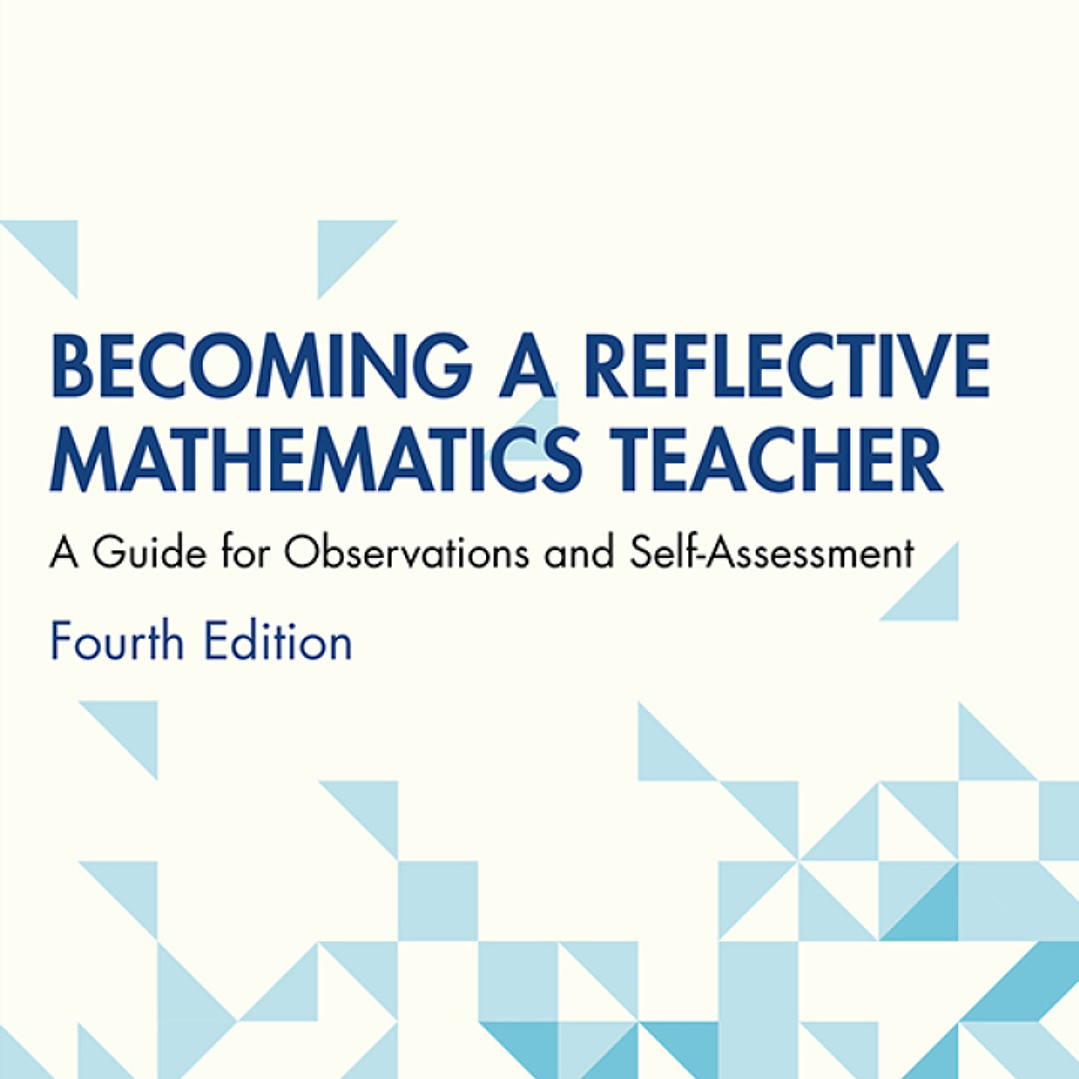 Becoming a Reflective Mathematics Teacher: A Guide for Observations and Self-Assessment 4th Edition  1